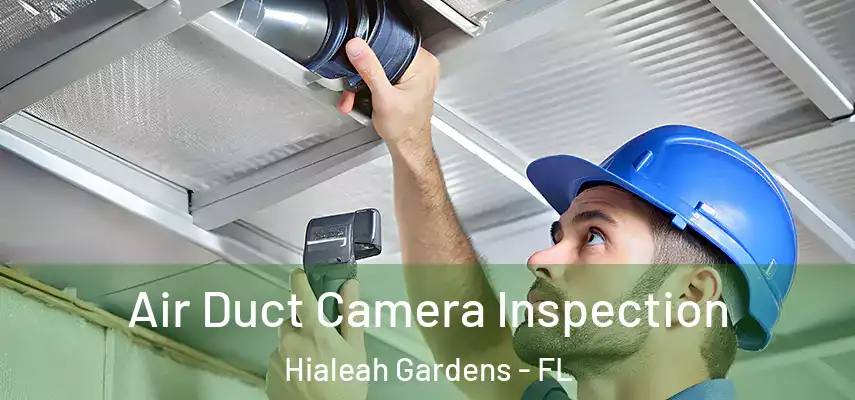  Air Duct Camera Inspection Hialeah Gardens - FL