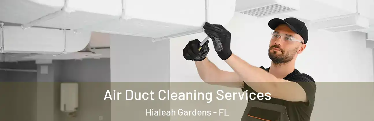 Air Duct Cleaning Services Hialeah Gardens - FL