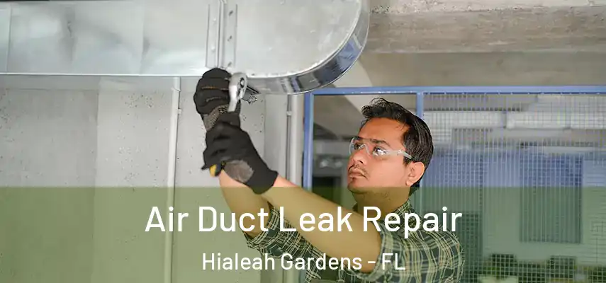 Air Duct Leak Repair Hialeah Gardens - FL