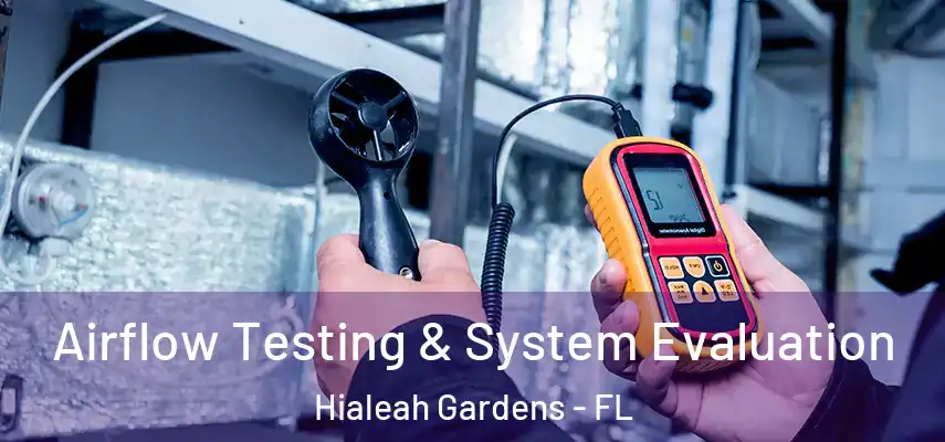 Airflow Testing & System Evaluation Hialeah Gardens - FL