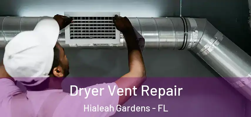 Dryer Vent Repair Hialeah Gardens - FL