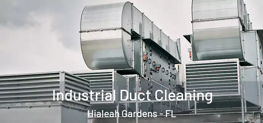  Industrial Duct Cleaning Hialeah Gardens - FL
