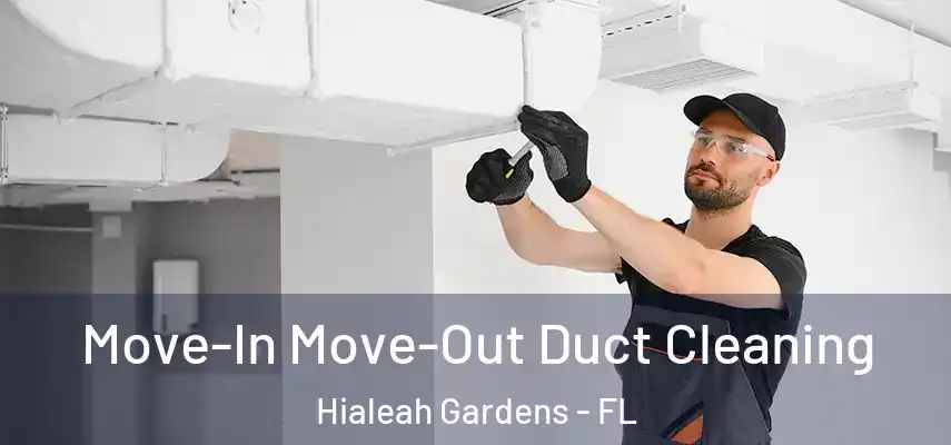 Move-In Move-Out Duct Cleaning Hialeah Gardens - FL