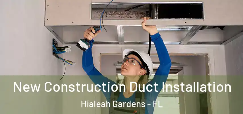  New Construction Duct Installation Hialeah Gardens - FL