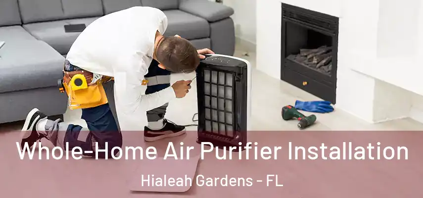 Whole-Home Air Purifier Installation Hialeah Gardens - FL